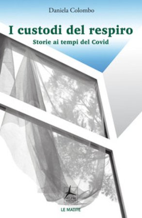 I custodi del respiro. Storie ai tempi del Covid Daniela Colombo