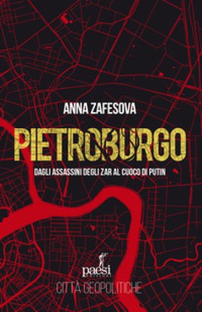 Pietroburgo. Dagli assassini degli Zar al cuoco di Putin Anna Zafesova