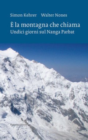 È la montagna che chiama. Undici giorni sul Nanga Parbat. Nuova ediz. Simon Kehrer