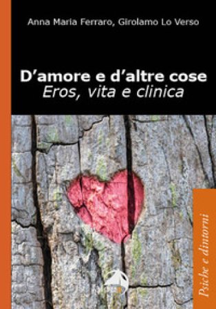 D'amore e d'altre cose. Eros, vita e clinica Girolamo Lo Verso