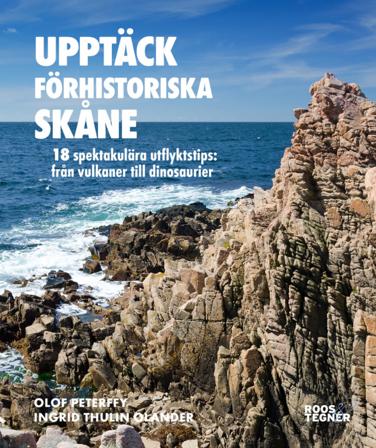 Upptäck förhistoriska Skåne : 18 spektakulära utflyktstips - från vulkaner till dinosaurier - Bok av Olof Peterffy & Ingrid Thulin Olander - Häftad