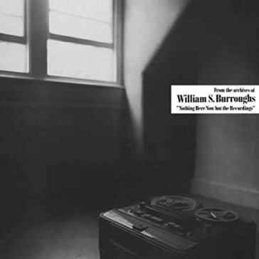 Nothing here now but the recordings William S Burroughs