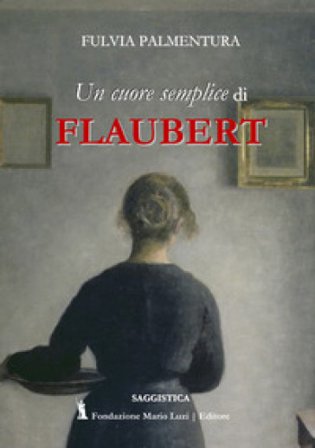 Lettura di «Un cuore semplice» di Flaubert. Dalla banalità del quotidiano una rivelazione Fulvia Palmentura