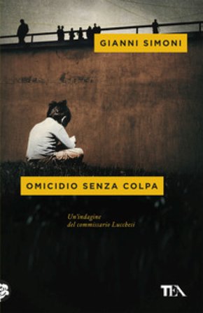 Omicidio senza colpa. Un'indagine del commissario Lucchesi Gianni Simoni