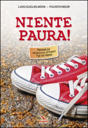Niente paura! Percorsi per adolescenti di fuoco figli del vento Luigi Guglielmoni