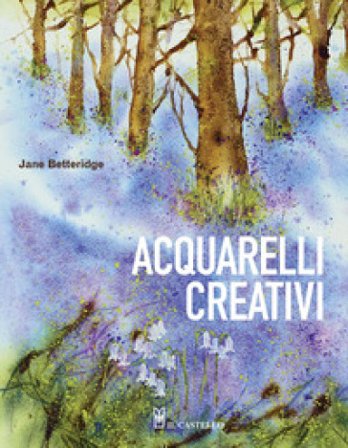Acquarelli creativi. Ediz. a colori Jane Betteridge