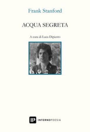 Acqua segreta. Testo inglese a fronte Frank Stanford