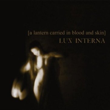 A lantern carried in blood and skin Lux Interna