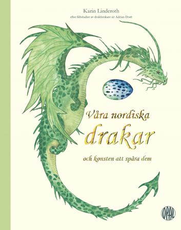 Våra nordiska drakar och konsten att spåra dem : efter fältstudier av drakforskare sir Adrian Dratt - Bok av Karin Linderoth - Inbunden