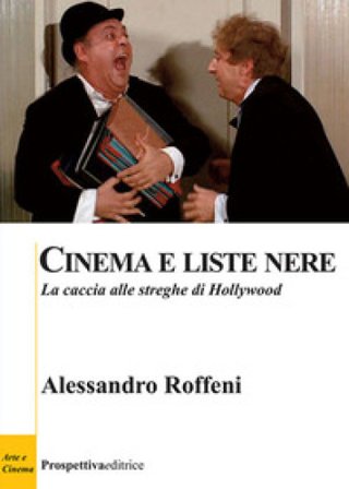Cinema e liste nere. La caccia alle streghe di Hollywood Alessandro Roffeni