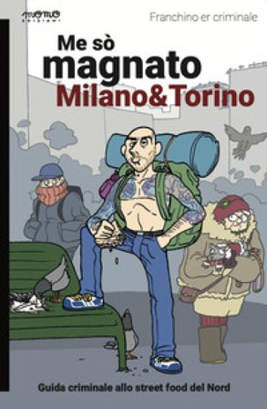 Me sò magnato Milano e Torino Franchino Er Criminale