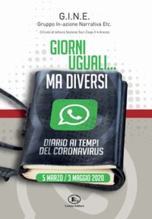 Giorni uguali... Ma diversi. Diario ai tempi del coronavirus. 5 marzo/3 maggio 2020 G.I.N.E.