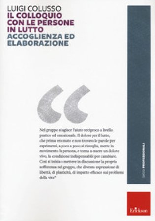 Il colloquio con le persone in lutto. Accoglienza ed elaborazione Luigi Colusso