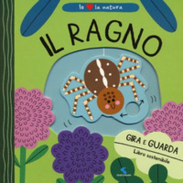 Il ragno. Io amo la natura. Ediz. a colori Teresa Bellon
