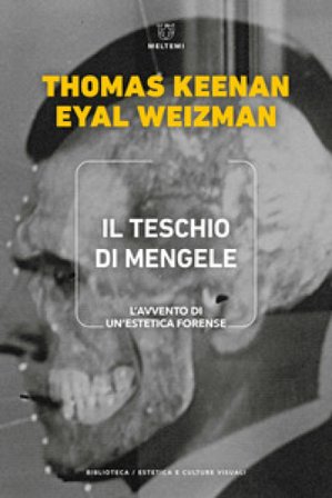 Il teschio di Mengele. L'avvento di un'estetica forense Thomas Keenan