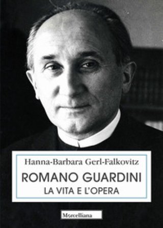 Romano Guardini. La vita e l'opera Hanna Barbara Gerl-Falkovitz