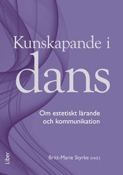 Kunskapande i dans - om estetiskt lärande och kommunikation i skolan, ISBN: 9789147111589