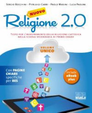 Nuovo Religione 2.0. Testo per l'insegnamento della religione cattolica. Volume unico + quaderno operativo. Per le Scuole superiori Sergio Bocchini