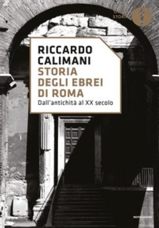 Storia degli ebrei di Roma. Dall'antichità al XX secolo Riccardo Calimani