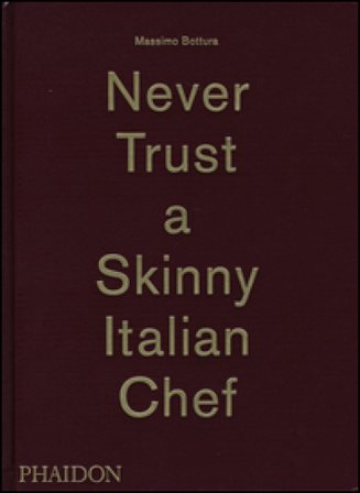 Never trust a skinny Italian chef. Ediz. illustrata Massimo Bottura