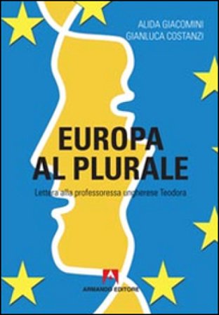 Europa al plurale. Lettera alla professoressa ungherese Teodora Alida Giacomini