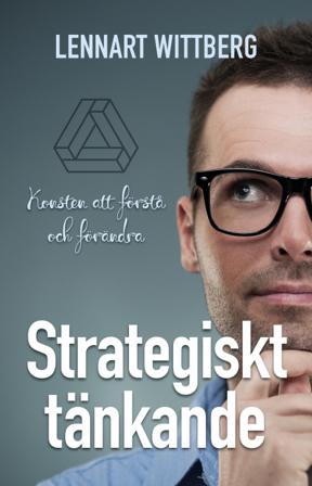 Strategiskt tänkande : Konsten att förstå och förändra - Bok av Lennart Wittberg - Kartonnage