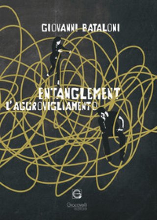 Entanglement. L'aggrovigliamento BATALONI GIOVANNI