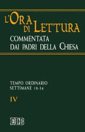 L'ora di lettura commentata dai Padri della Chiesa. Vol. 4: Tempo ordinario: settimane 18-34 NA