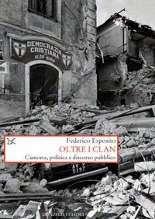 Oltre i clan. Camorra, politica e discorso pubblico Federico Esposito