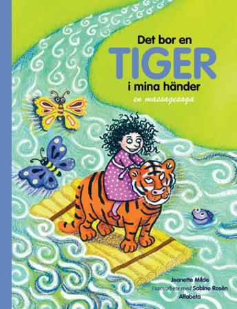 Det bor en tiger i mina händer : en massagesaga - Bok av Jeanette Milde - Inbunden