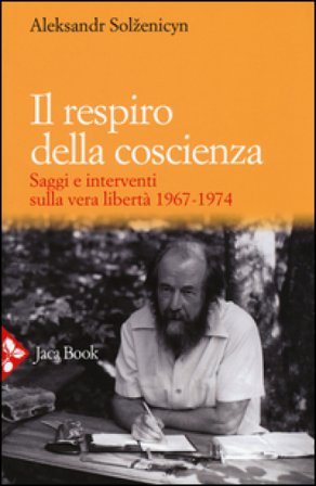 Il respiro della coscienza. Saggi e interventi sulla vera libertà 1967-1974. Con il discorso all'università di Harvard del 1978 Aleksandr Solzenicyn