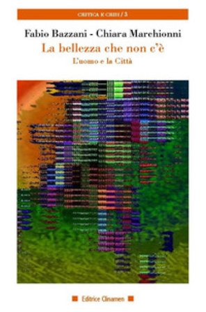 La bellezza che non c'è. L'uomo e la città Fabio Bazzani