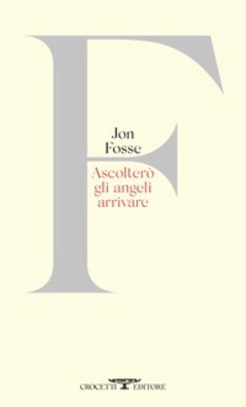 Ascolterò gli angeli arrivare. Testo originale a fronte Jon Fosse