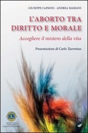 L'aborto tra diritto e morale. Accogliere il mistero della vita Giuseppe Capsoni