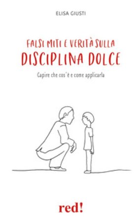 Falsi miti e verità sulla disciplina dolce. Capire che cos'è e come applicarla Elisa Giusti