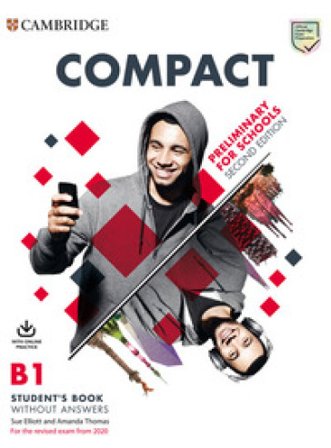 Compact. Preliminary for schools. For the revised exam from 2020. B1. Student's book without answers. Per le Scuole superiori. Con espansione online 