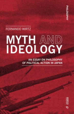 Myth and ideology. An essay on philosophy of political action in Japan Fernando Wirtz