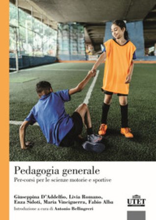 Pedagogia generale. Per-corsi per le scienze motorie e sportive Giuseppina D'Addelfio