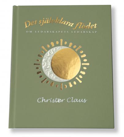 Det självklara flödet : om ledarskapets ledarskap - Bok av Christer Claus - Inbunden