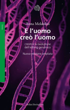 E l'uomo creò l'uomo. CRISPR e la rivoluzione dell'editing genomico Anna Meldolesi