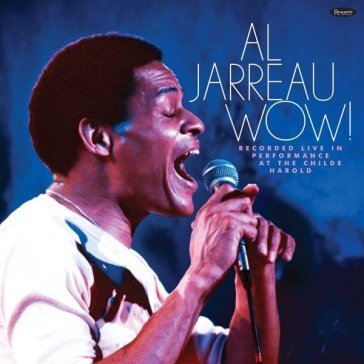 Wow! live at the childe harold Al Jarreau