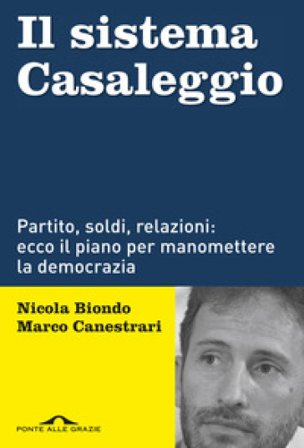 Il sistema Casaleggio. Partito, soldi, relazioni: ecco il piano per manomettere la democrazia Nicola Biondo