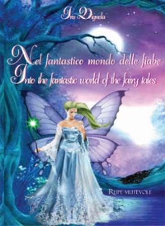 Nel fantastico mondo delle fiabe-Into the fantastic world of the fairy tales. Ediz. illustrata Iris Vignola