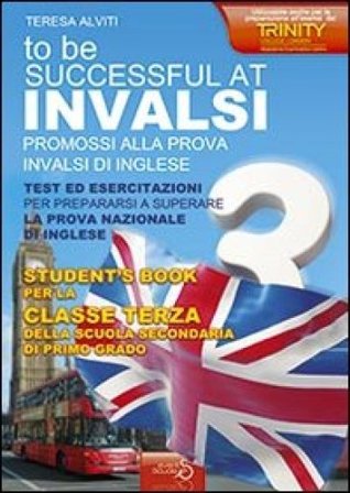 INVALSI di inglese «To be successful at invalsi» promossi alla prova INVALSI di inglese. Per la terza classe della Scuola media Teresa Alviti