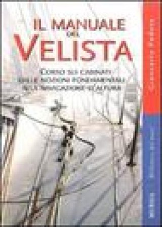 Il manuale del velista. Corso sui cabinati dalle nozioni fondamentali alla navigazione d'altura. Ediz. illustrata Giancarlo Pedote