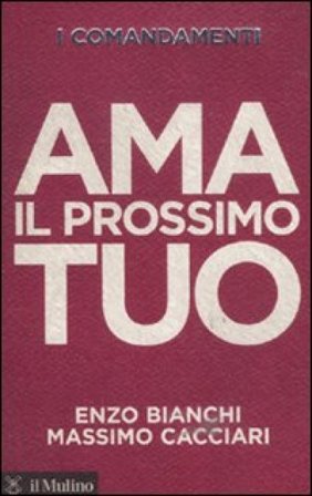 I comandamenti. Ama il prossimo tuo Enzo Bianchi