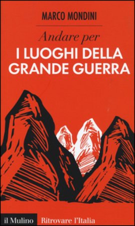 Andare per i luoghi della grande guerra Marco Mondini