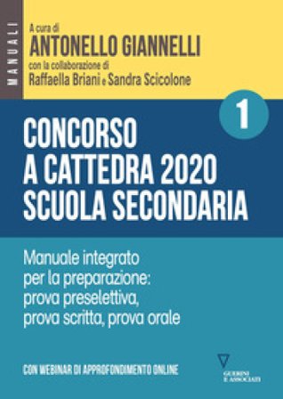 Concorso a cattedra 2020. Scuola secondaria. Con espansione online. Vol. 1: Manuale integrato per la preparazione: prova preselettiva, prova scritta, 