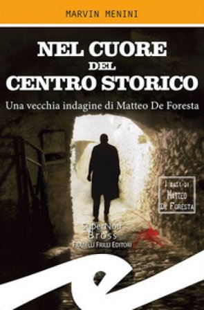 Nel cuore del centro storico. Una vecchia indagine di Matteo De Foresta Marvin Menini