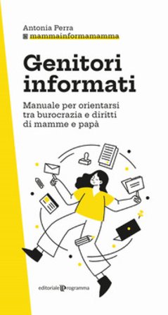 Genitori informati. Manuale per orientarsi tra burocrazia e diritti di mamme e papà Antonia Perra